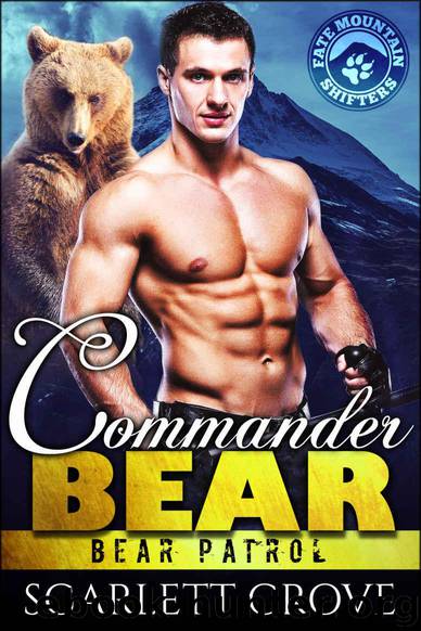 Commander Bear (Bear Shifter Paranormal Romance) (Bear Patrol Book 1) by Scarlett Grove