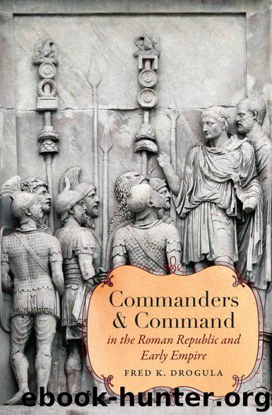 Commanders and Command in the Roman Republic and Early Empire (Studies in the History of Greece and Rome) by Drogula Fred K