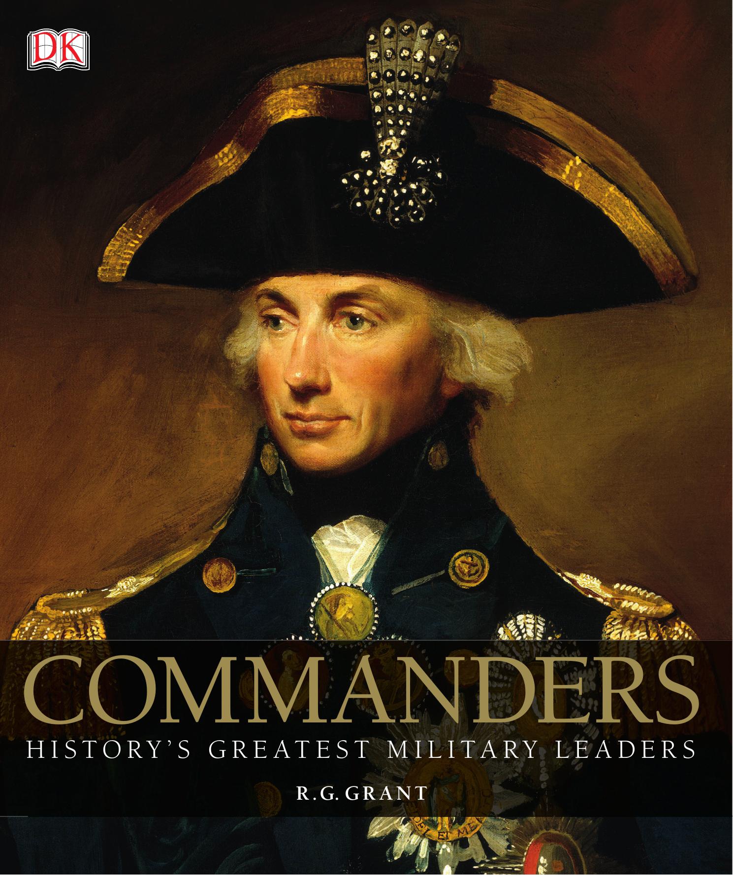 Commanders: Historyâs Greatest Military Leaders by Grant R.G