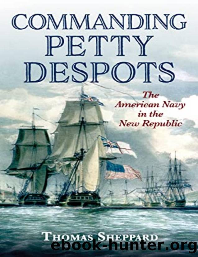 Commanding Petty Despots: The American Navy in the New Republic by Thomas Sheppard