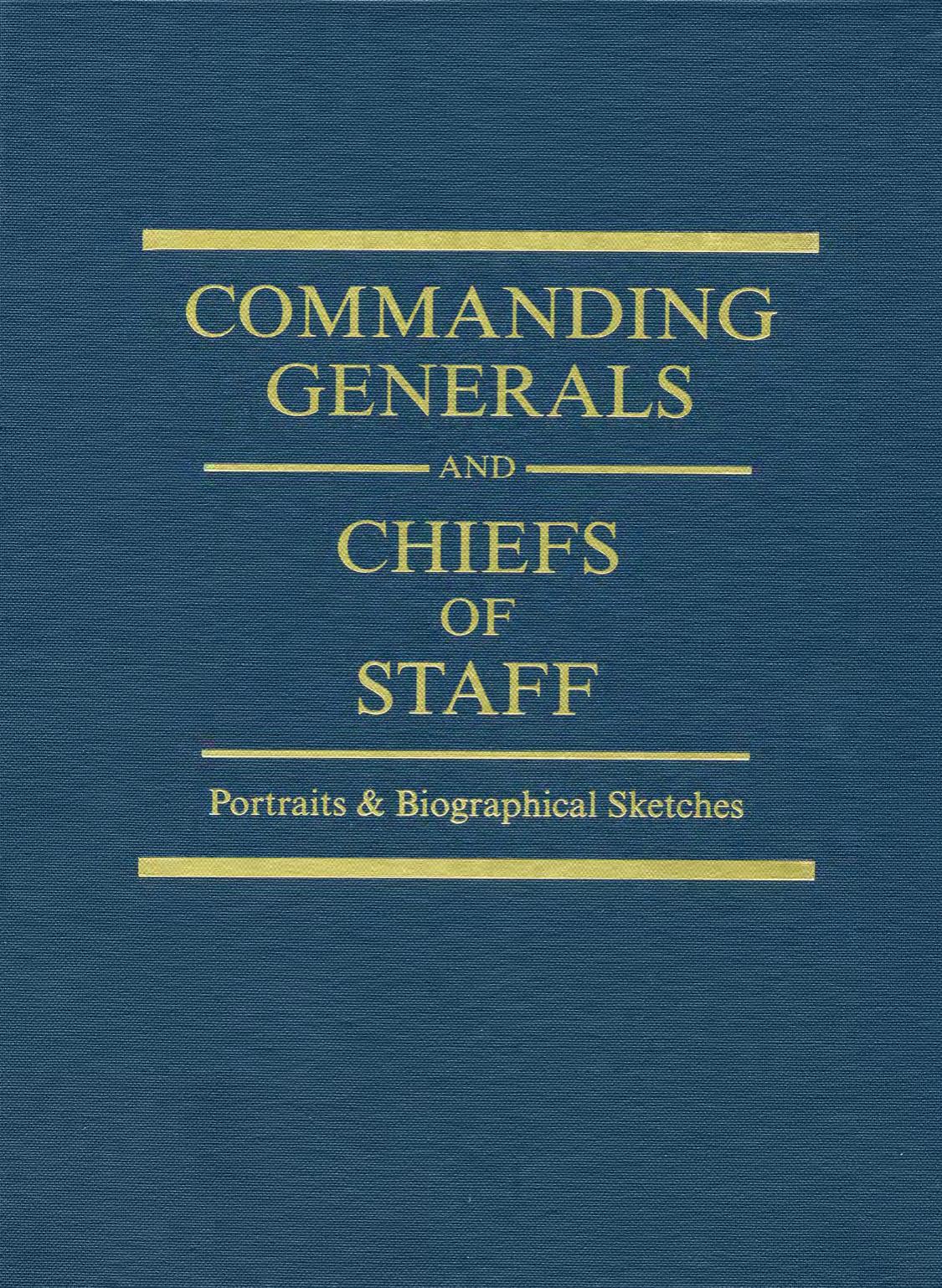 Commanding generals and chiefs of staff, 1775-2010 : portraits & biographical sketches of the United States Army's senior officer by William Gardner Bell; Center of Military History