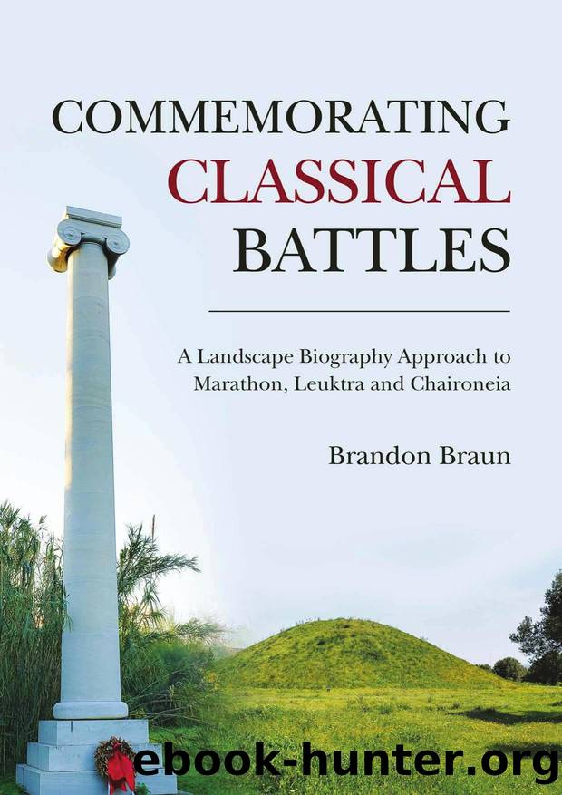 Commemorating Classical Battles: A Landscape Biography Approach to Marathon, Leuktra, and Chaironeia by Brandon Braun