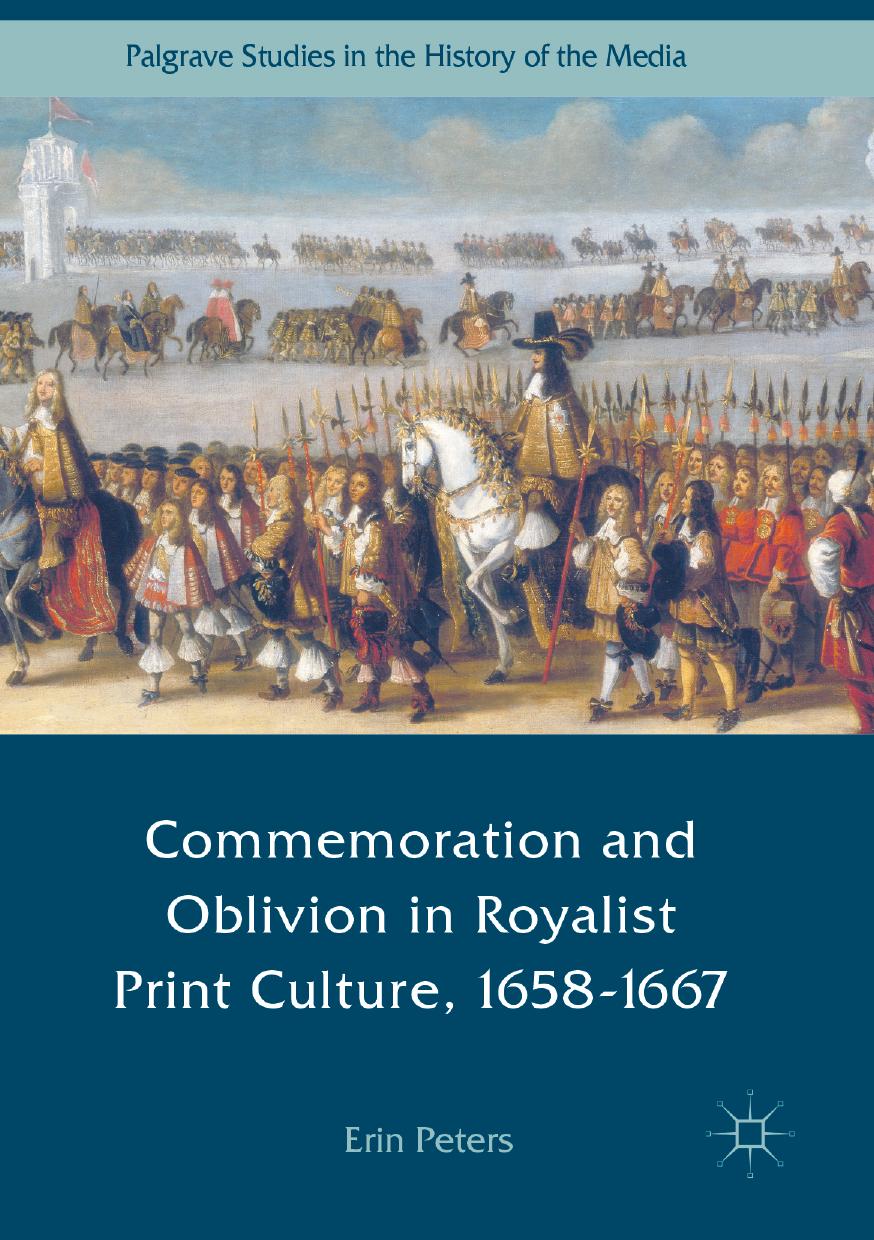 Commemoration and Oblivion in Royalist Print Culture, 1658-1667 (Palgrave Studies in the History of the Media) by Unknow
