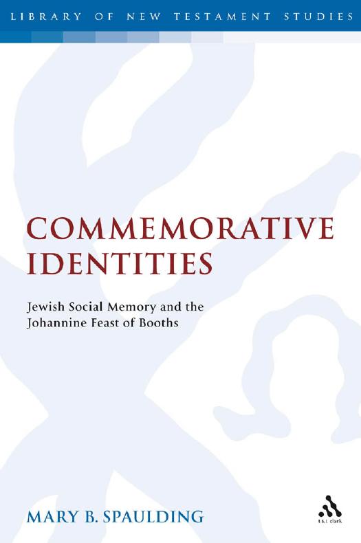 Commemorative Identities: Jewish Social Memory and the Johannine Feast of Booths by Mary B. Spaulding