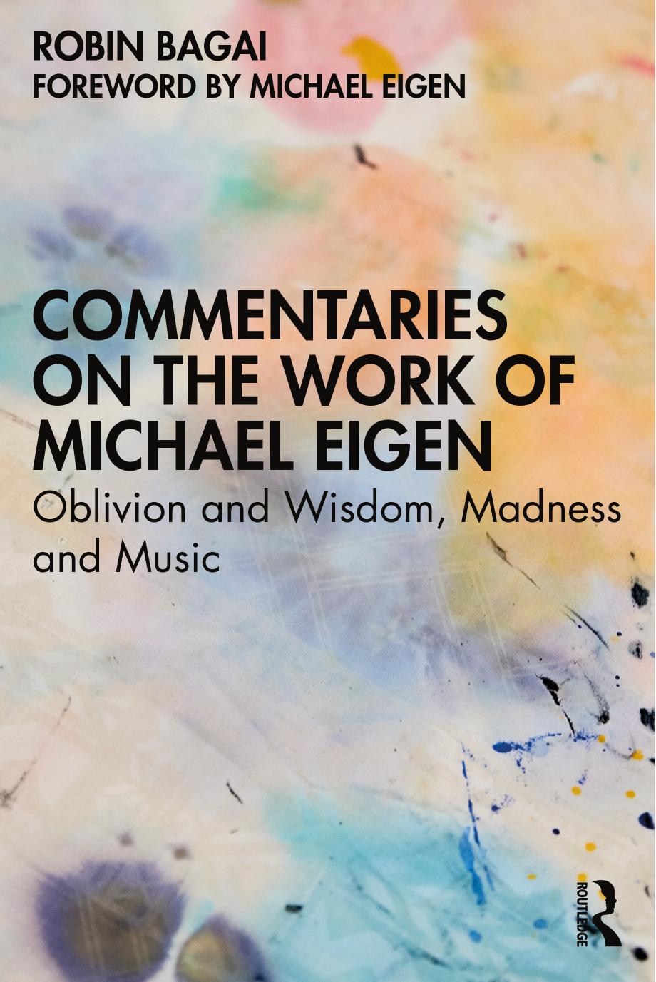 Commentaries on the Work of Michael Eigen: Oblivion and Wisdom, Madness and Music by Robin Bagai