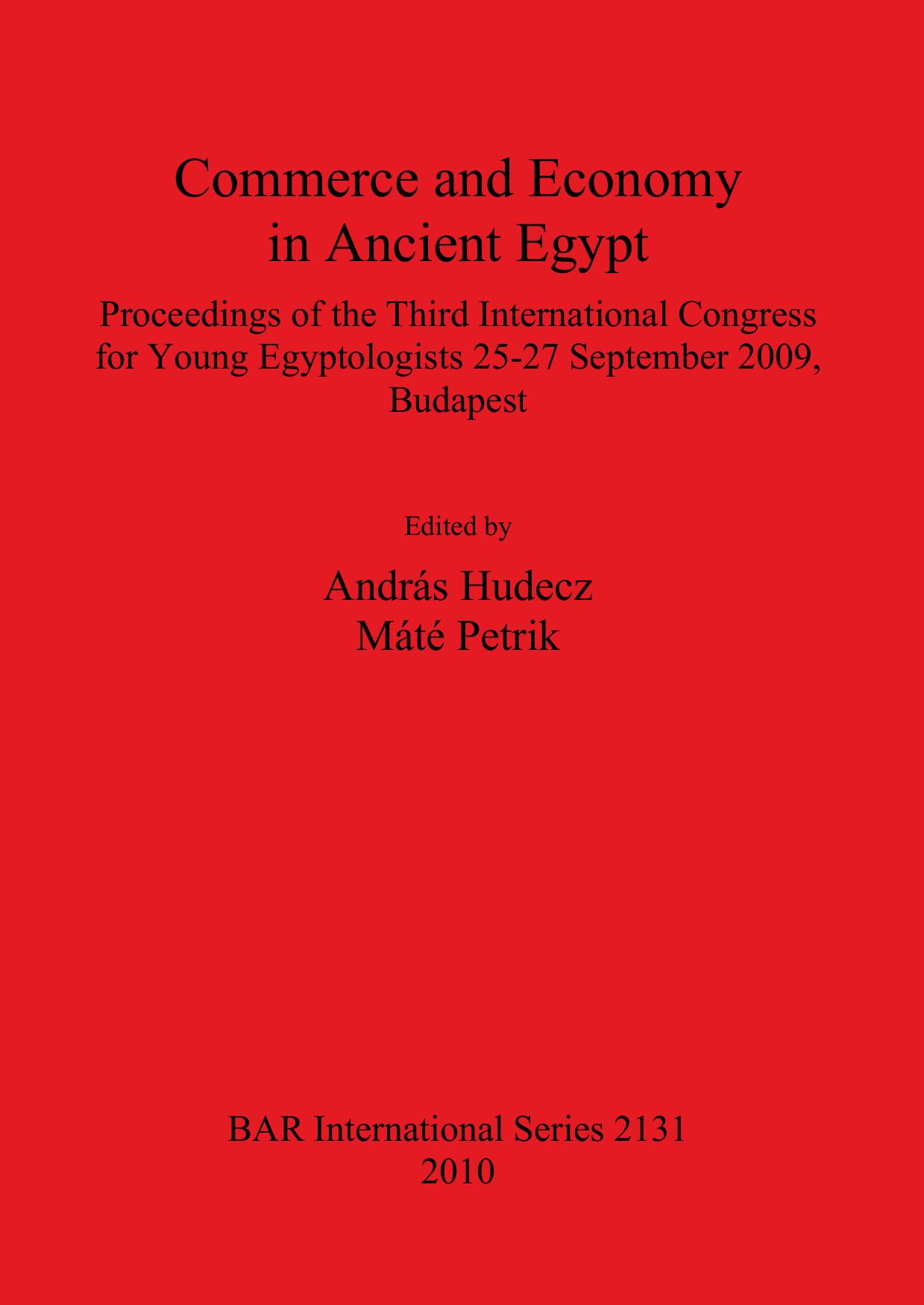 Commerce and Economy in Ancient Egypt: Proceedings of the Third International Congress for Young Egyptologists 25-27 September 2009, Budapest by András Hudecz Máté Petrik