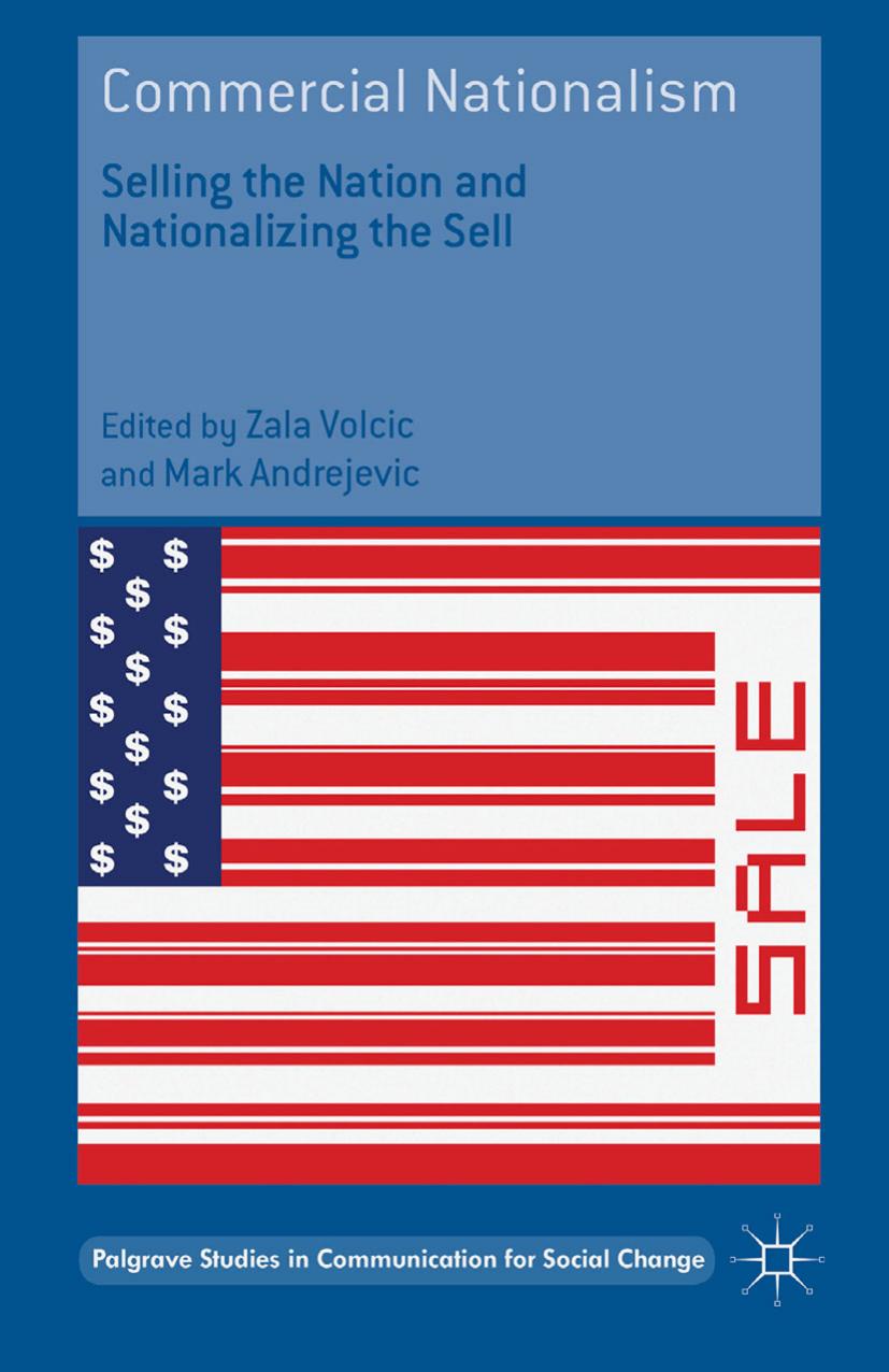 Commercial Nationalism: Selling the Nation and Nationalizing the Sell by Zala Volcic Mark Andrejevic (eds.)