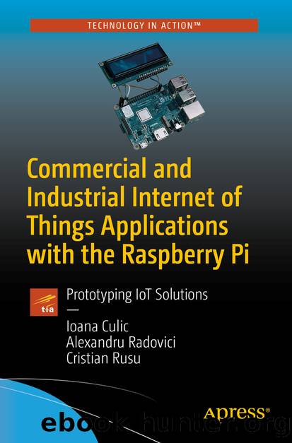 Commercial and Industrial Internet of Things Applications with the Raspberry Pi by Ioana Culic & Alexandru Radovici & Cristian Rusu