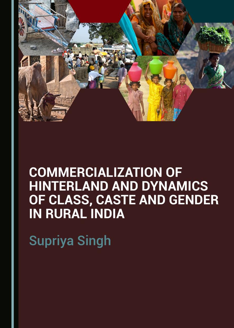 Commercialization of Hinterland and Dynamics of Class, Caste and Gender in Rural India by Supriya Singh