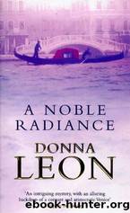 Commissario Brunetti - 07 - A Noble Radiance by Donna Leon