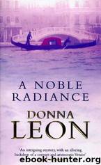 Commissario Brunetti 07 - A Noble Radiance by Leon Donna