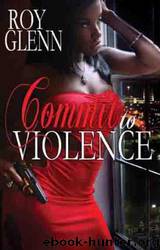 Commit To Violence by Glenn Roy