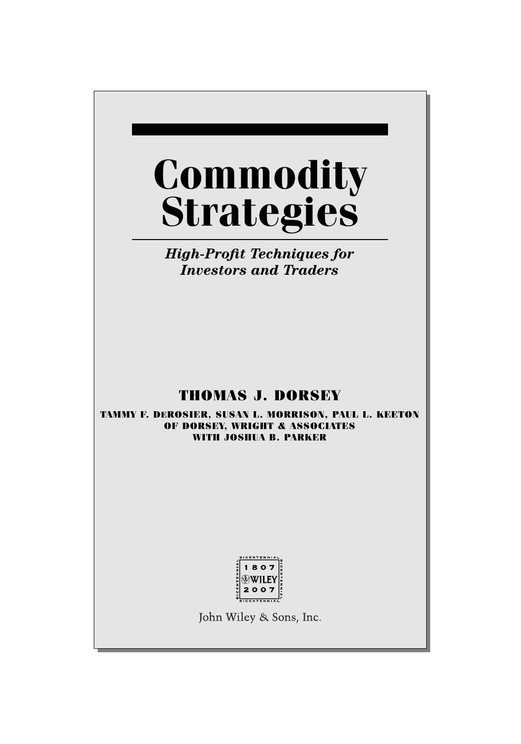 Commodity Strategies: High-Profit Techniques for Investors and Traders (Wiley Trading) by Thomas J. Dorsey Tammy F. DeRosier Paul L. Keeton Susan L. Morrison Joshua B. Parker