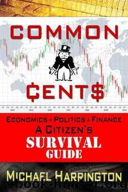 Common Cents: Economics+Politics+Finance A Citizen's Survival Guide by Michael Harrington