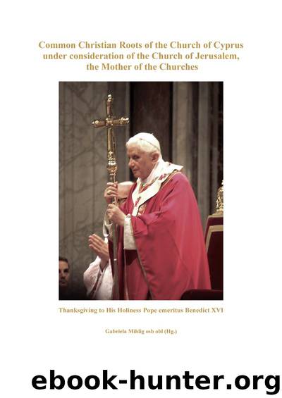 Common Christian Roots of the Church of Cyprus under consideration of the Church of Jerusalem, the Mother of the Churches by Gabriela Mihlig