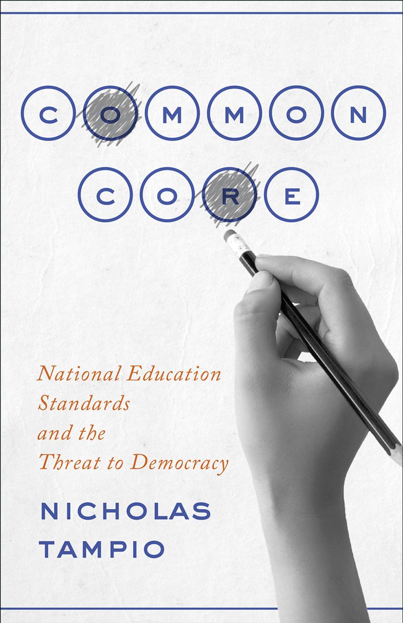 Common Core: National Education Standards and the Threat to Democracy by Nicholas Tampio