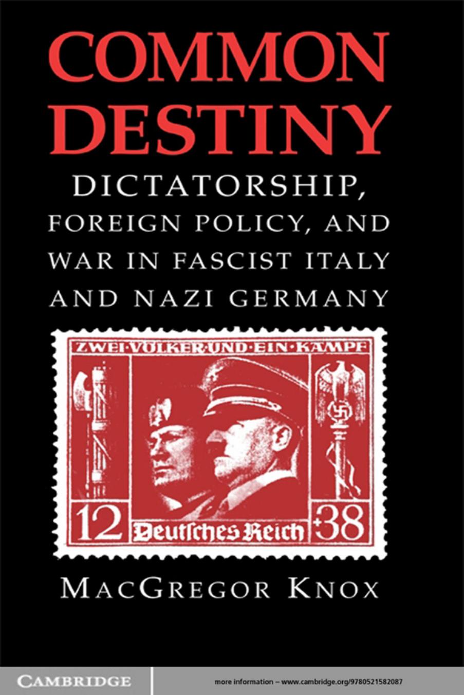 Common Destiny: Dictatorship, Foreign Policy, and War in Fascist Italy and Nazi Germany by MacGregor Knox