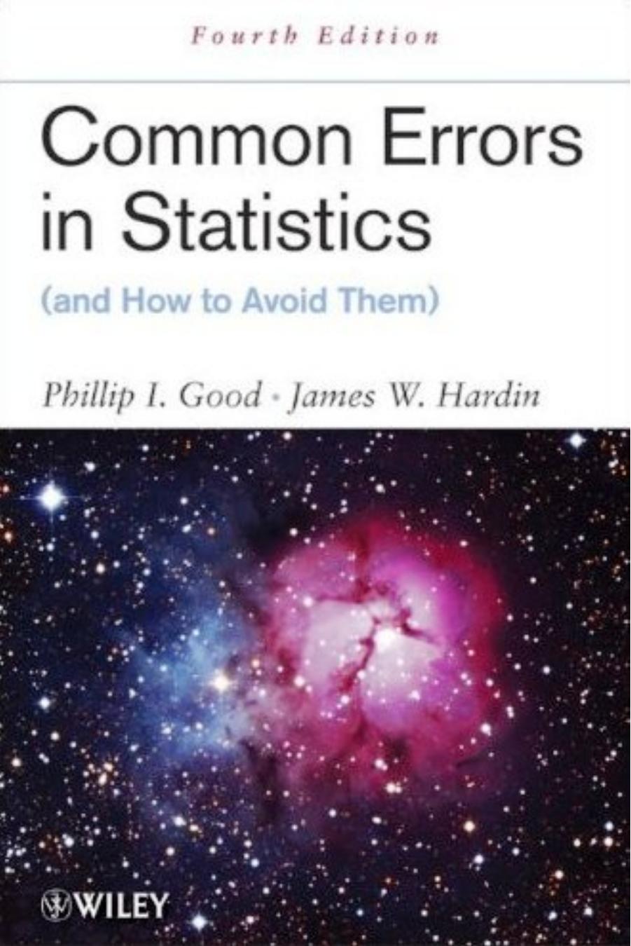 Common Errors in Statistics (and How to Avoid Them) by Phillip I. Good & James W. Hardin