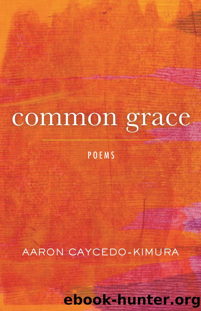 Common Grace by Aaron Caycedo-Kimura