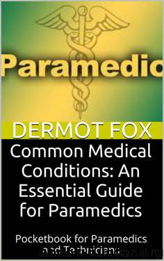 Common Medical Conditions: An Essential Guide for Paramedics: Pocketbook for Paramedics and Technicians by Dermot Fox
