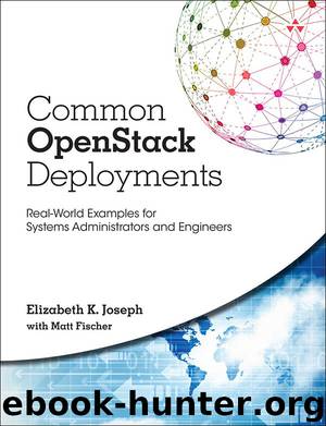 Common OpenStack Deployments: Real World Examples for Systems Administrators and Engineers by Elizabeth K. Joseph & Matt Fischer