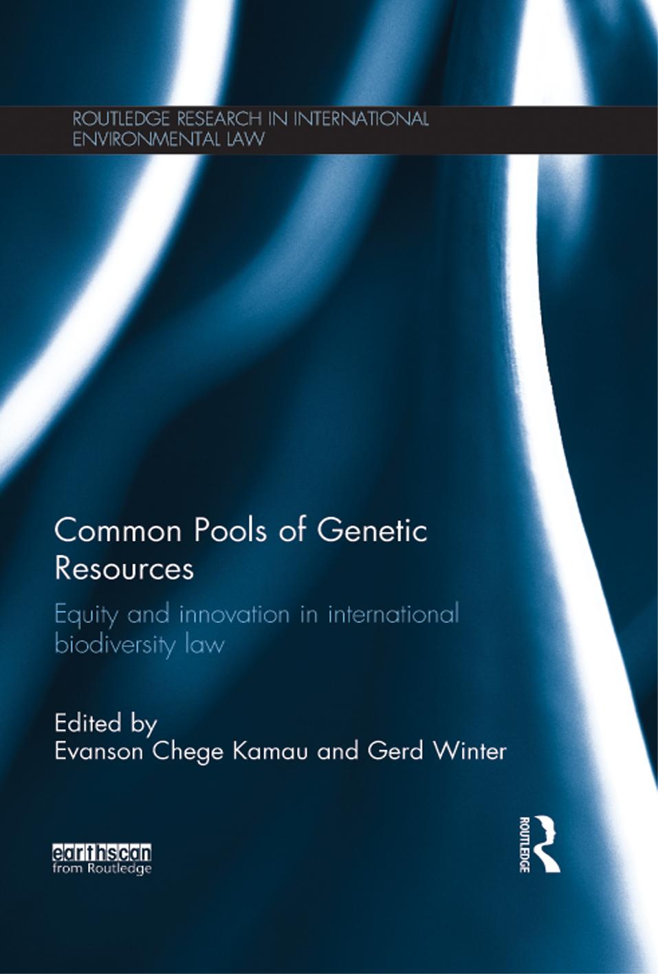 Common Pools of Genetic Resources: Equity and Innovation in International Biodiversity Law by Evanson Chege Kamau; Gerd Winter