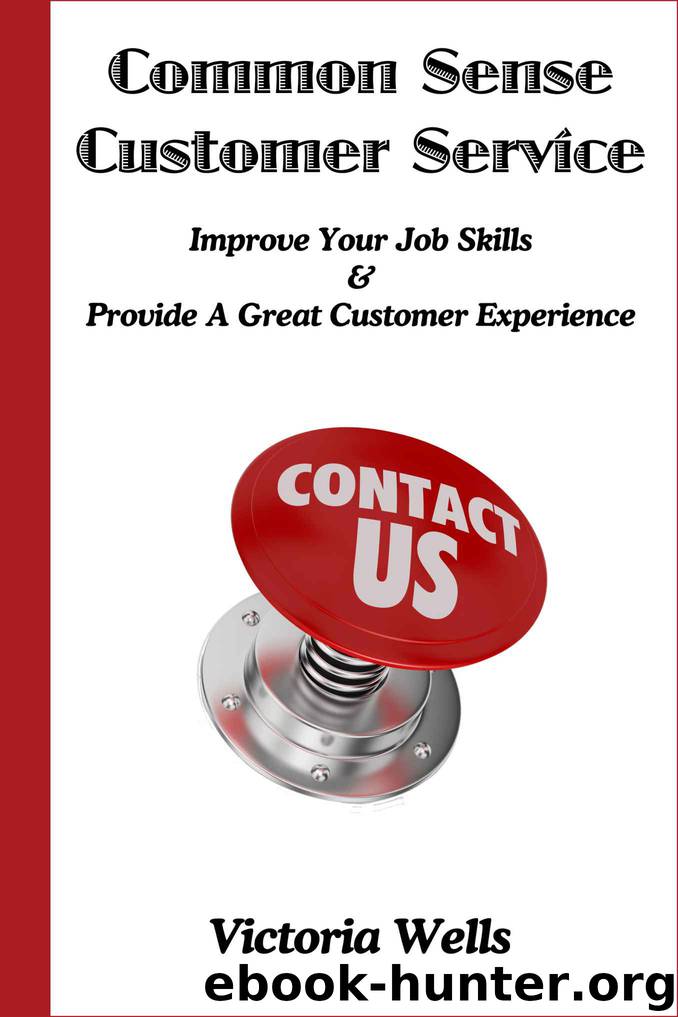 Common Sense Customer Service - Improve Your Job Skills & Provide A Great Customer Experience by Victoria Wells