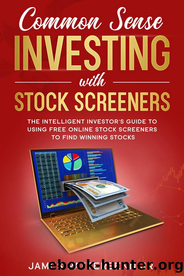 Common Sense Investing With Stock Screeners: The Intelligent Investor's Guide to Using Free Online Stock Screeners to Find Winning Stocks by Pattersenn Jr. James