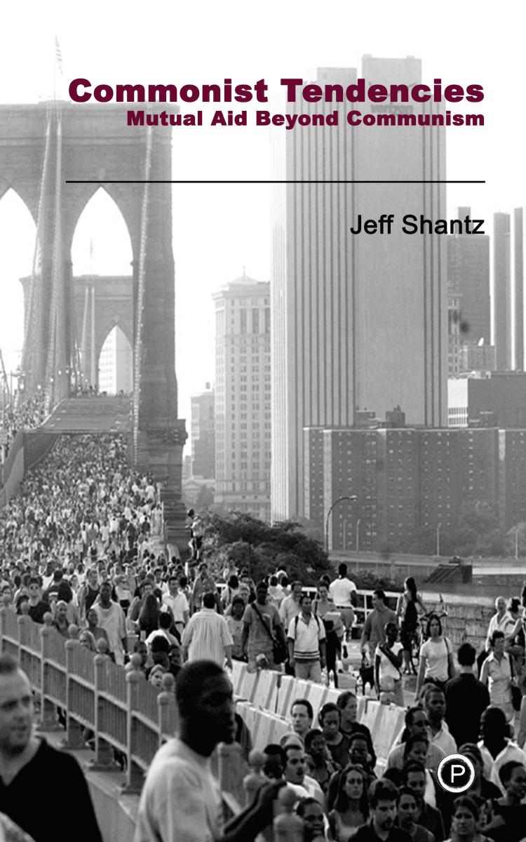 Commonist Tendencies: Mutual Aid Beyond Communism by Jeff Shantz