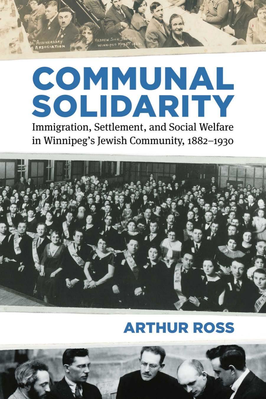 Communal Solidarity: Immigration, Settlement, and Social Welfare in Winnipegâs Jewish Community, 1882â1930 by Arthur Ross