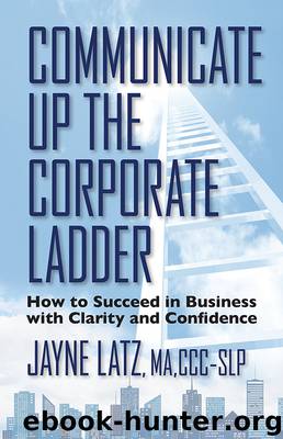 Communicate Up The Corporate Ladder by Jayne Latz