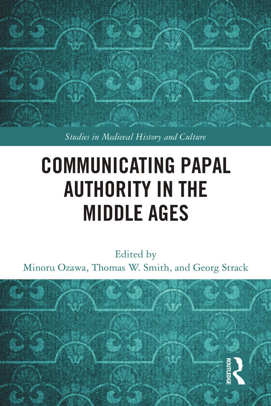 Communicating Papal Authority in the Middle Ages by Minoru Ozawa; Thomas Smith; Georg Strack