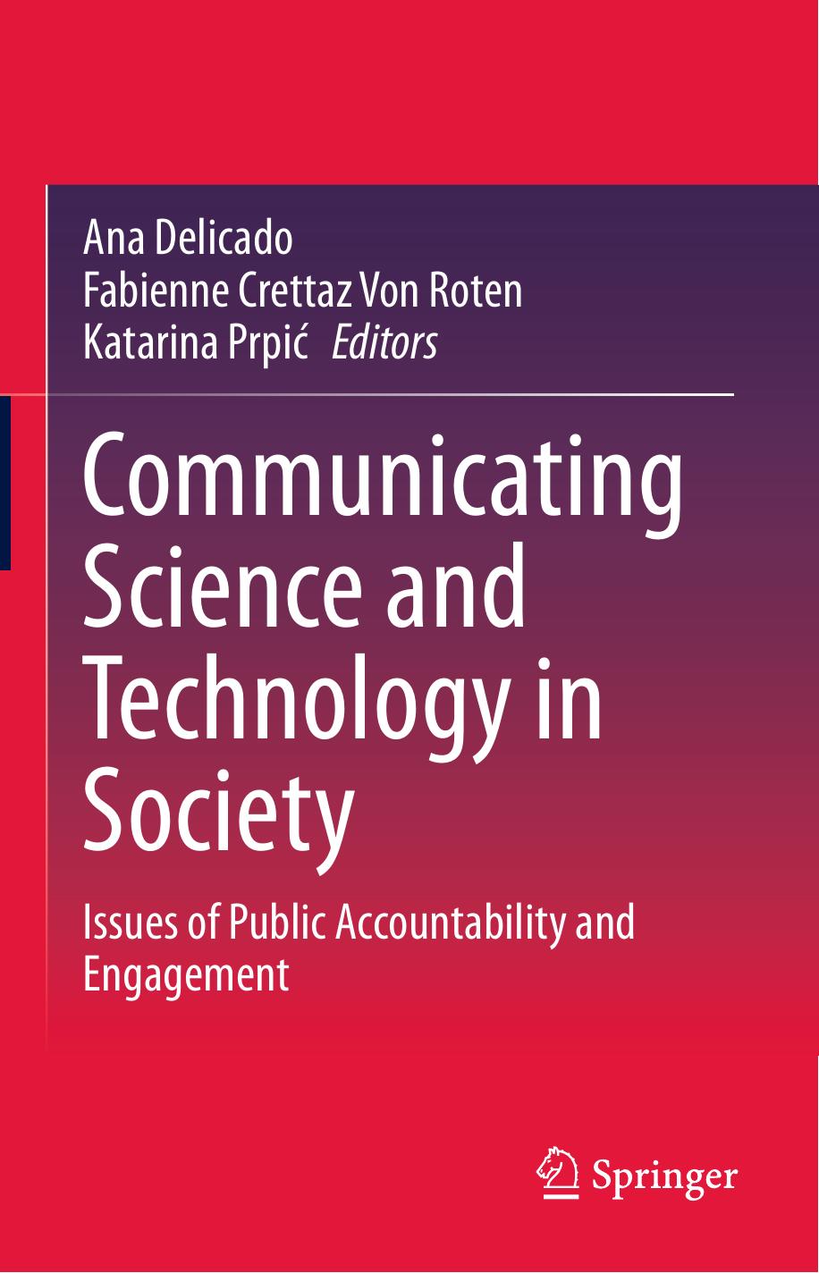 Communicating Science and Technology in Society: Issues of Public Accountability and Engagement by Ana Delicado Fabienne Crettaz Von Roten Katarina Prpić