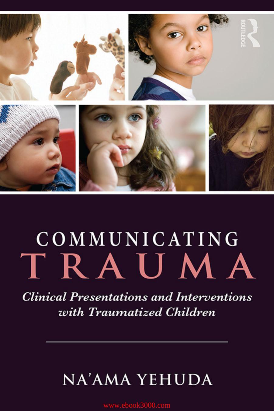 Communicating Trauma: Clinical Presentations and Interventions with Traumatized Children by Unknow