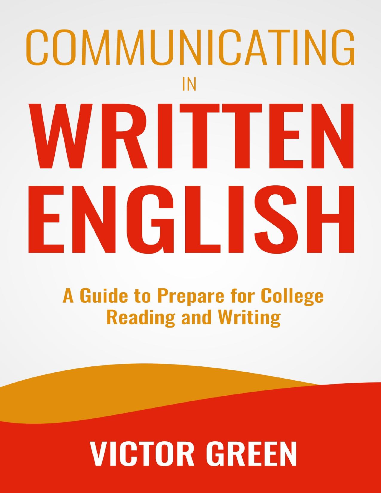 Communicating in Written English: A Guide to Prepare for College Level Reading and Writing by Green Victor