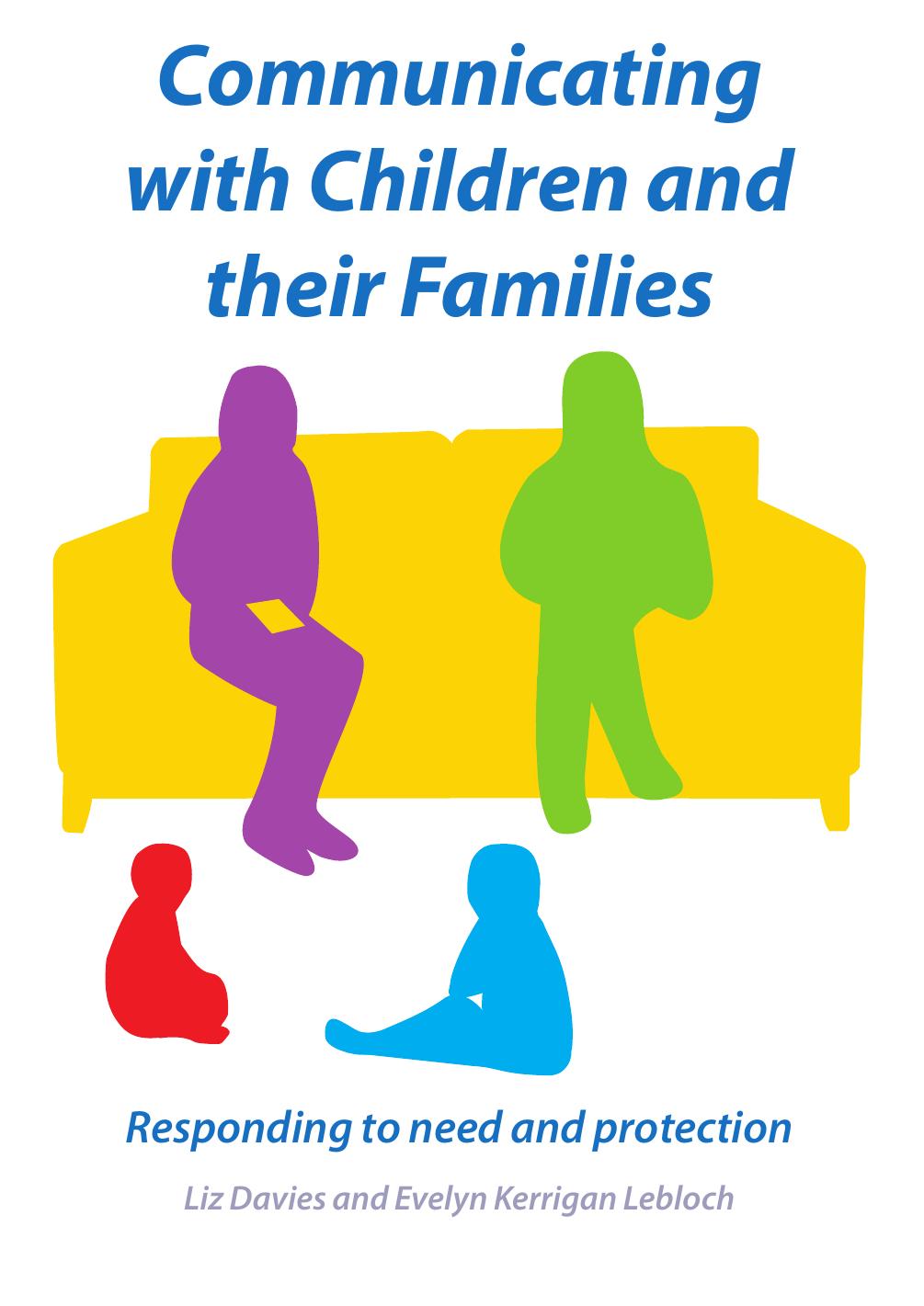 Communicating with Children and their Families:: Responding To Need And Protection by Liz Davies