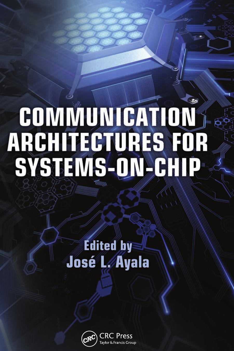 Communication Architectures for Systems-On-Chip by José L. Ayala (ed.)