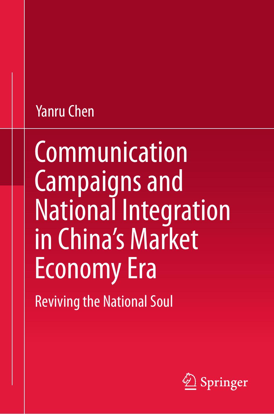 Communication Campaigns and National Integration in China's Market Economy Era: Reviving the National Soul by Unknow