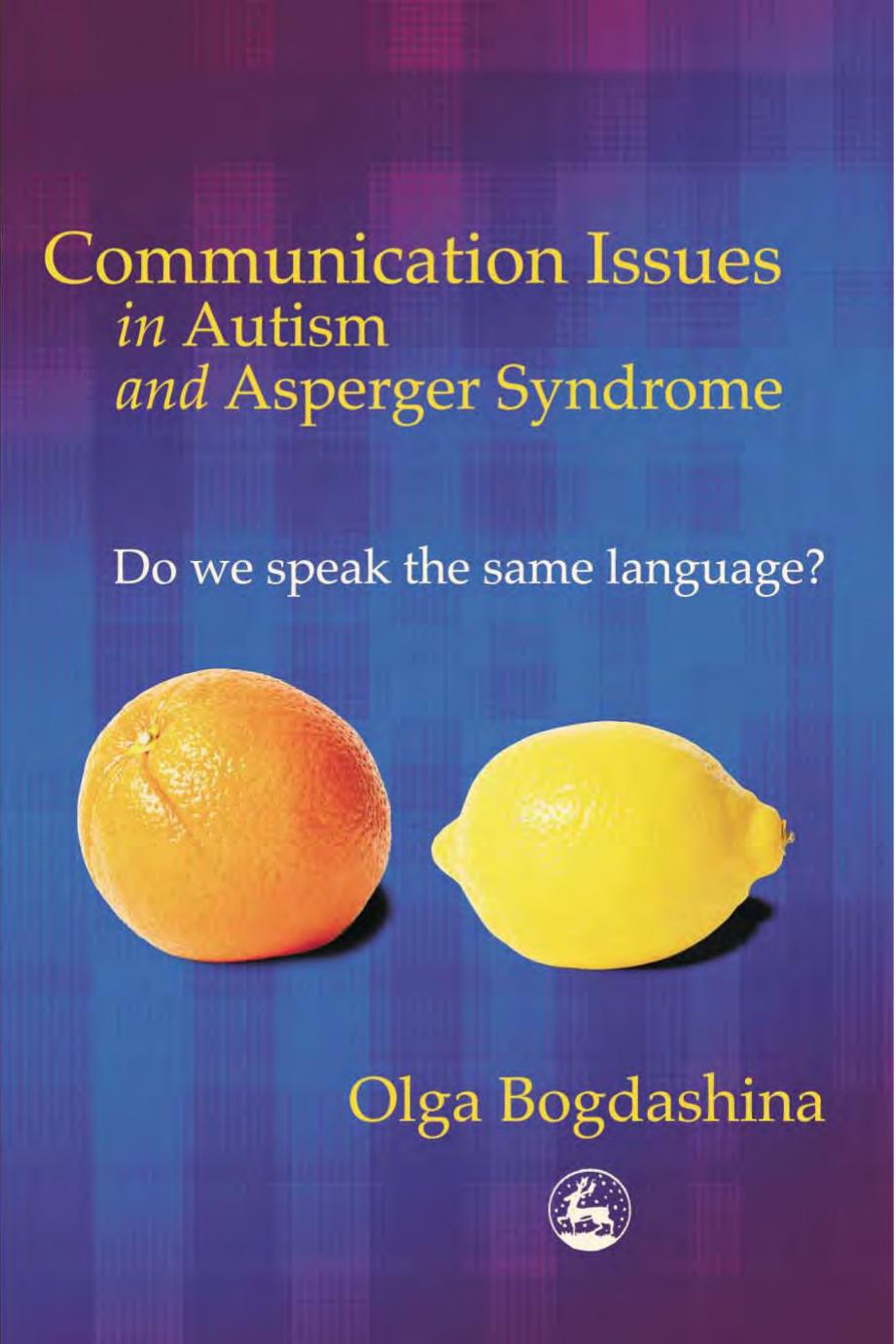 Communication Issues In Autism And Asperger Syndrome: Do We Speak The Same Language? by Olga Bogdashina
