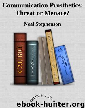 Communication Prosthetics: Threat or Menace? by Neal Stephenson