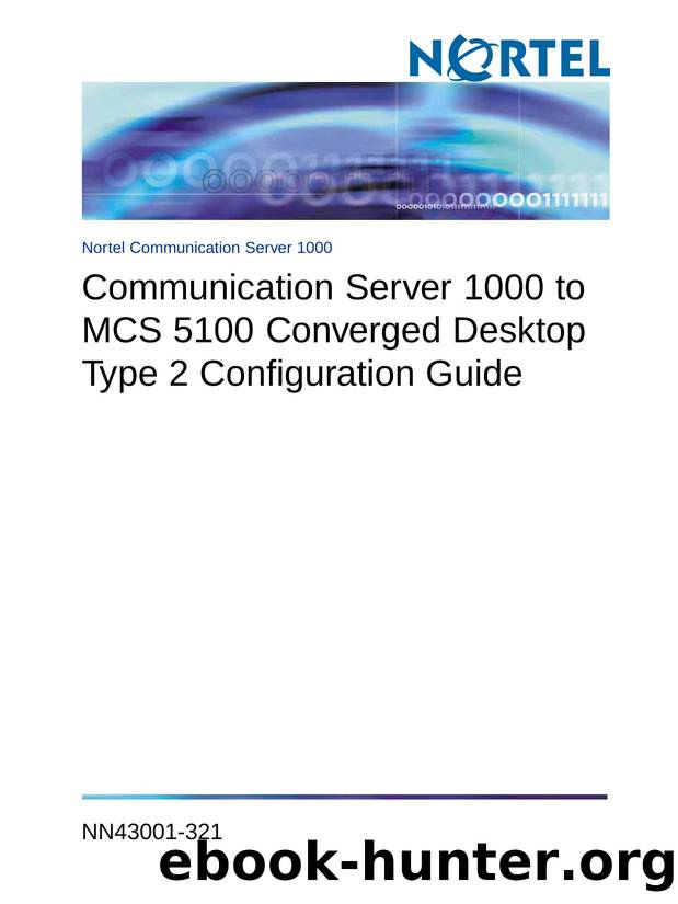 Communication Server 1000 to MCS 5100 Converged Desktop Type 2 Configuration Guide by Nortel