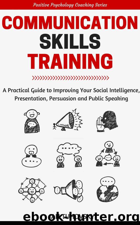 Communication Skills Training: A Practical Guide to Improving Your Social Intelligence, Presentation, Persuasion and Public Speaking (Positive Psychology Coaching Series Book 9) by Tuhovsky Ian
