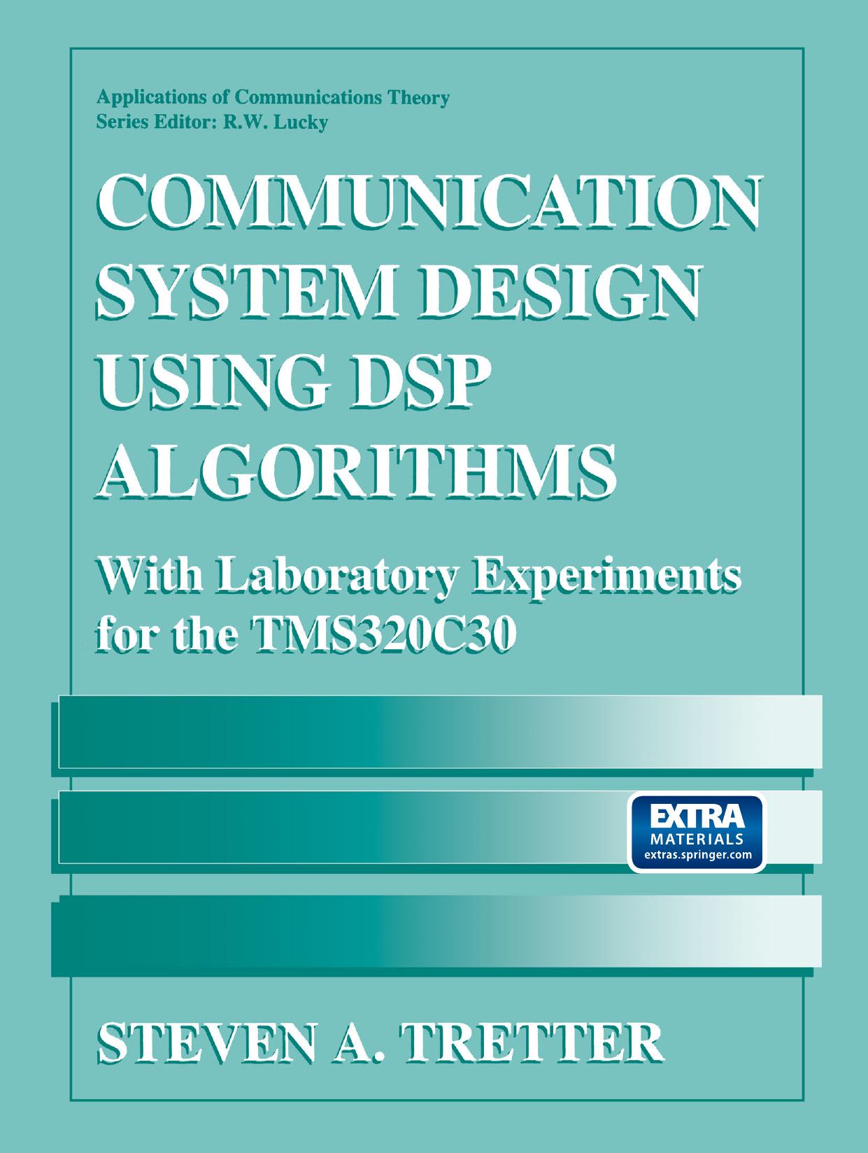 Communication System Design Using DSP Algorithms: With Laboratory Experiments for the TMS320C30 by Steven A. Tretter (auth.)