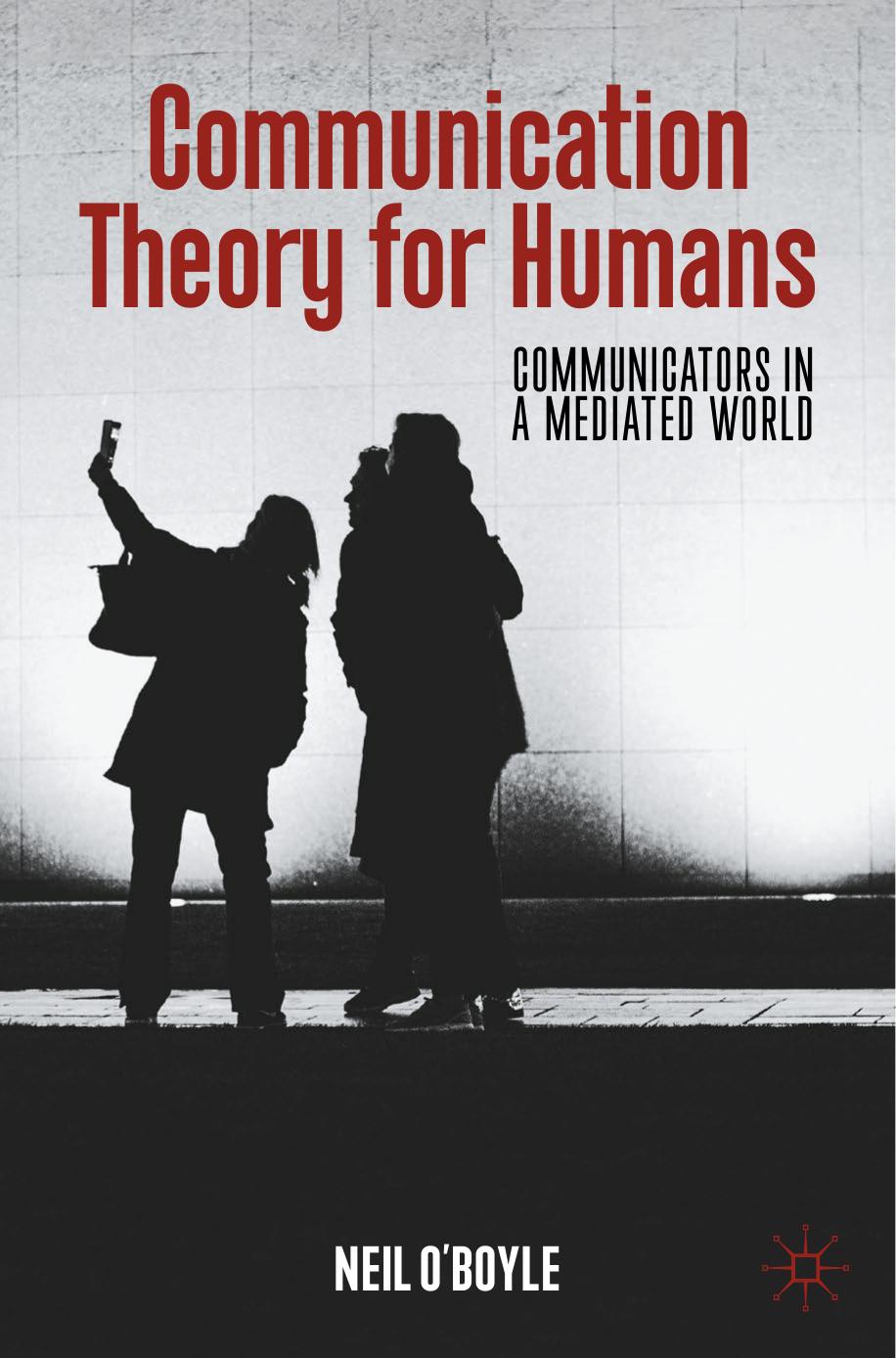 Communication Theory For Humans: Communicators In A Mediated World by Neil O'Boyle
