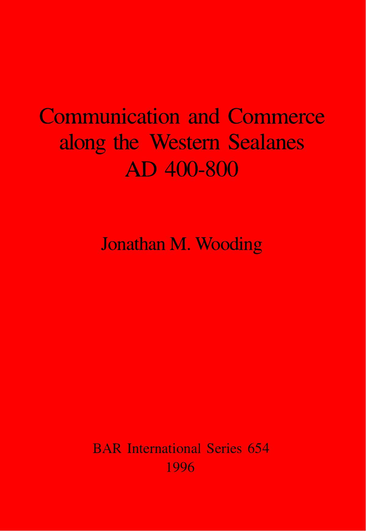 Communication and Commerce along the Western Sealanes AD 400-800 by Jonathan M. Wooding