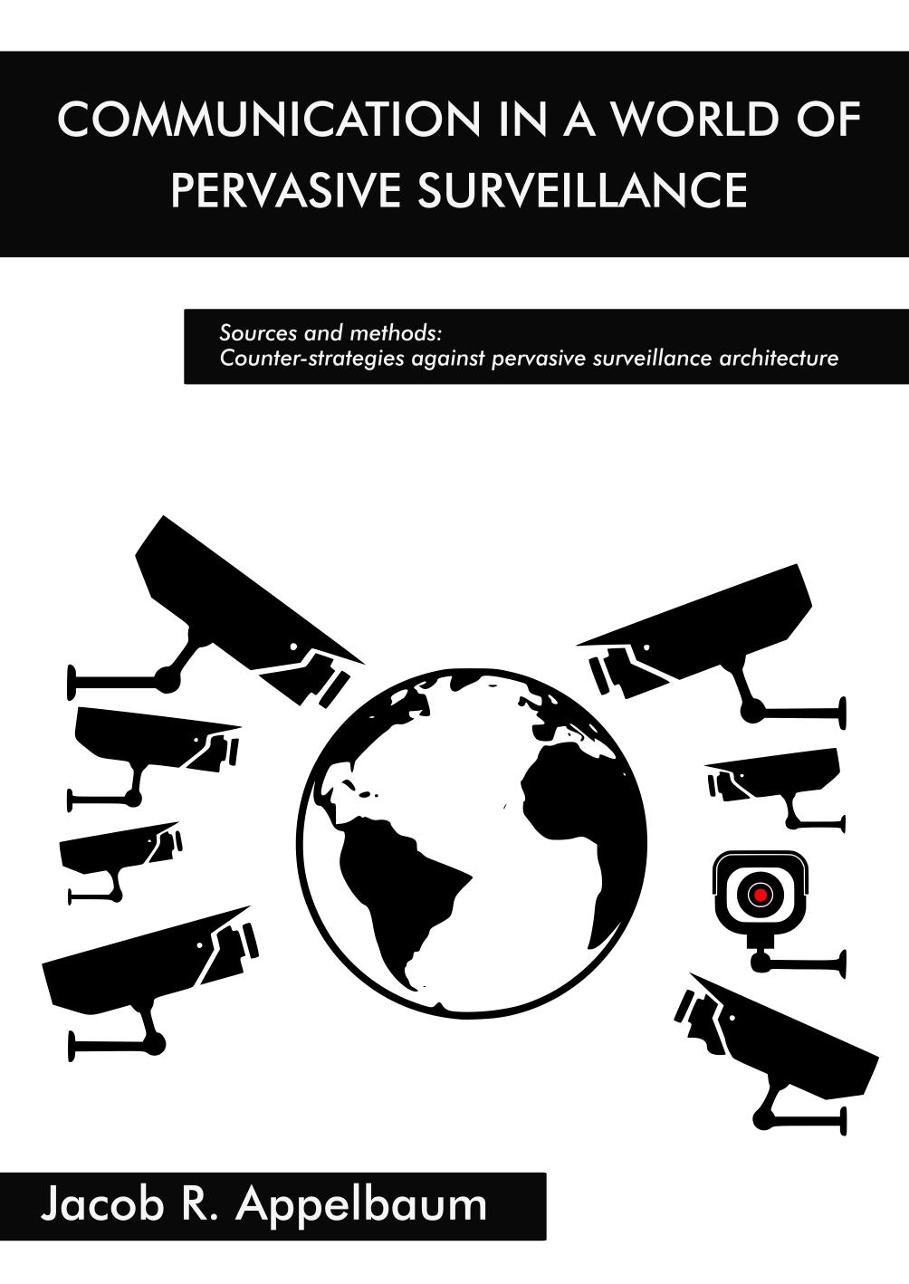 Communication in a world of pervasive surveillance by Jacob R. Appelbaum