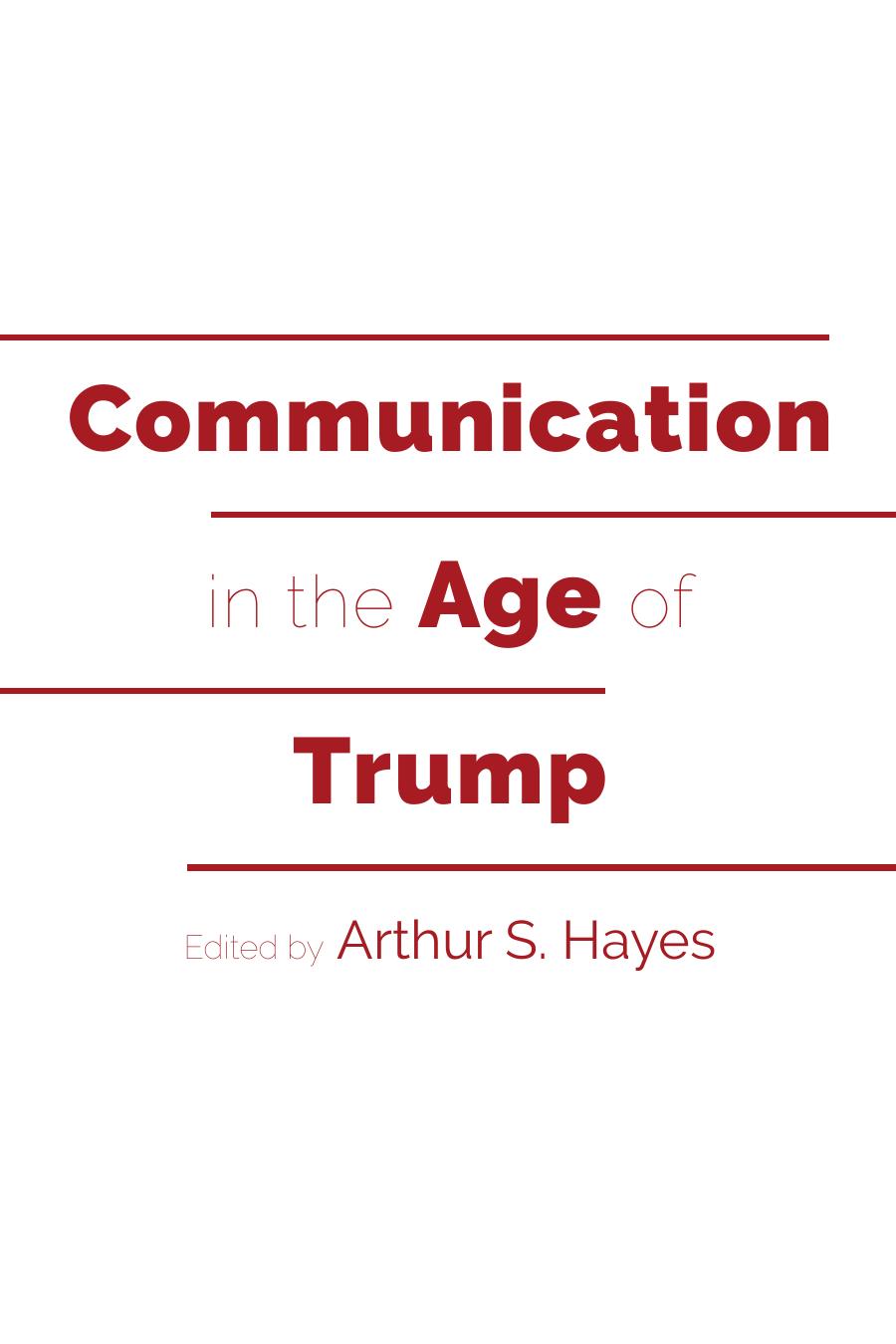 Communication in the Age of Trump (Frontiers in Political Communication) by Arthur S. Hayes (editor)