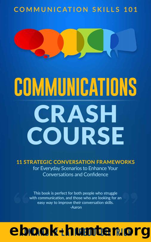 Communications Crash Course: 11 Strategic Conversation Frameworks for Everyday Scenarios to Enhance Your Conversations and Confidence (Communication Skills 101) by Alixander Laffredo-Dietrich