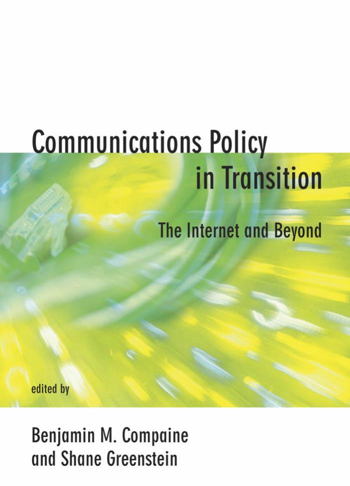 Communications Policy in Transition: The Internet and Beyond by Benjamin M. Compaine Shane Greenstein