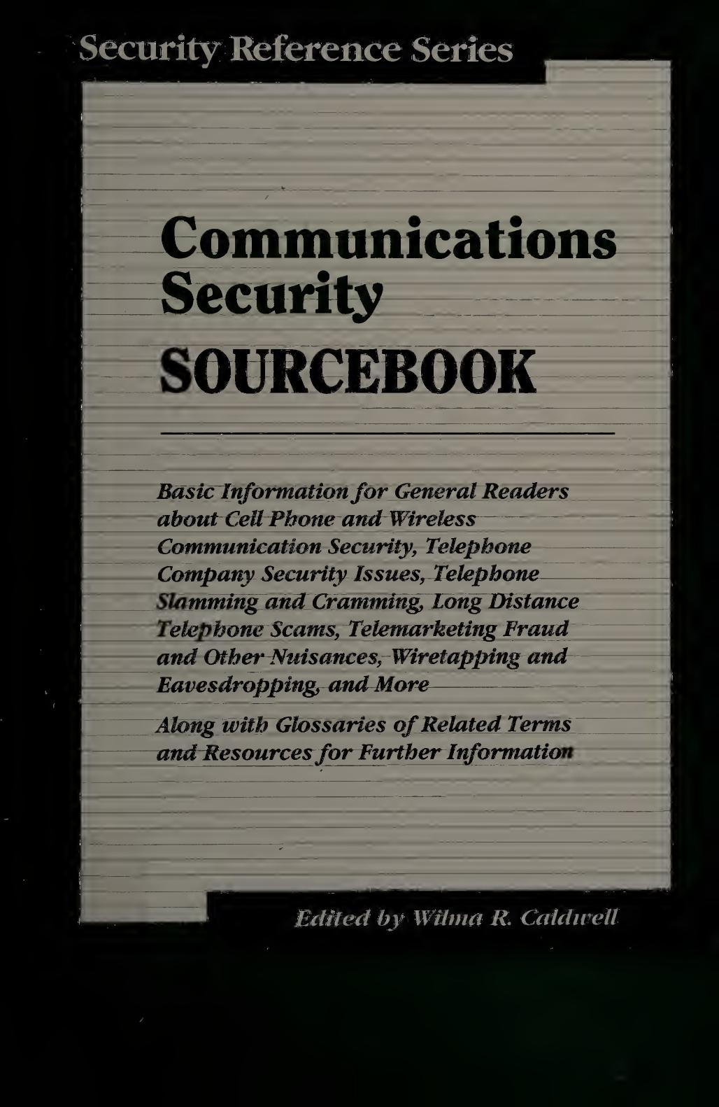 Communications Security Sourcebook: Basic Information for General Readers About Cell Phone and Wireless Communication Security, Telephone Company Security Issues, Telephone Slammin by Wilma Caldwell